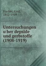 Untersuchungen uber depside und gerbstoffe (1908-1919)