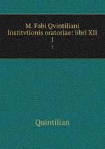 M. Fabi Qvintiliani Institvtionis oratoriae: libri XII. 1