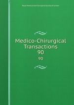 Medico-Chirurgical Transactions. 90