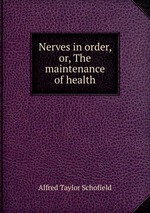 Nerves in order, or, The maintenance of health