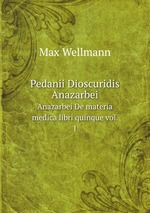 Pedanii Dioscuridis. Anazarbei De materia medica libri quinque vol. 1