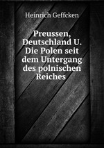 Preussen, Deutschland U. Die Polen seit dem Untergang des polnischen Reiches