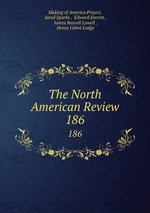The North American Review. 186