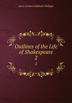 Outlines of the Life of Shakespeare. 2