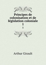 Principes de colonisation et de lgislation coloniale. 1