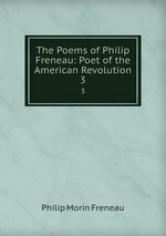 The Poems of Philip Freneau: Poet of the American Revolution. 3