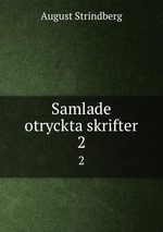 Samlade otryckta skrifter. 2