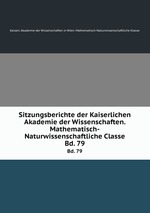 Sitzungsberichte der Kaiserlichen Akademie der Wissenschaften. Mathematisch-Naturwissenschaftliche Classe. Bd. 79