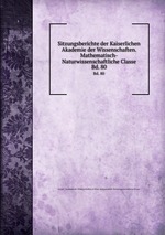 Sitzungsberichte der Kaiserlichen Akademie der Wissenschaften. Mathematisch-Naturwissenschaftliche Classe. Bd. 80