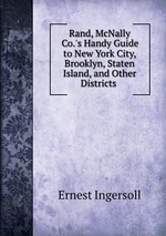 Rand, McNally & Co.`s Handy Guide to New York City, Brooklyn, Staten Island, and Other Districts