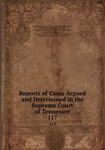 Reports of Cases Argued and Determined in the Supreme Court of Tennessee. 117