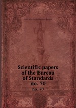 Scientific papers of the Bureau of Standards. no. 70