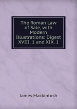 The Roman Law of Sale, with Modern Illustrations: Digest XVIII. 1 and XIX. 1