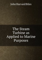 The Steam Turbine as Applied to Marine Purposes