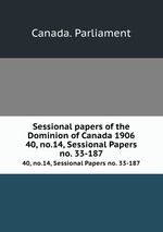 Sessional papers of the Dominion of Canada 1906. 40, no.14, Sessional Papers no. 33-187