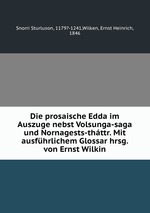 Die prosaische Edda im Auszuge nebst Volsunga-saga und Nornagests-thttr. Mit ausfhrlichem Glossar herausgegeben. Theil 1: Text