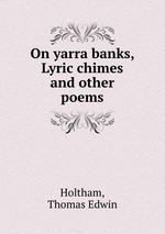 On yarra banks, Lyric chimes and other poems