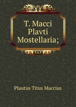 T. Macci Plavti Mostellaria;