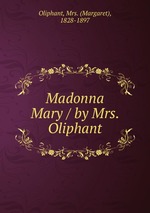 Madonna Mary / by Mrs. Oliphant