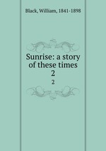 Sunrise: a story of these times. 2
