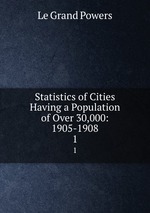 Statistics of Cities Having a Population of Over 30,000: 1905-1908. 1