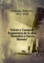 Tulcan y Cuaspud; fragmentos de la obra "Montalvo y Garcia Moreno"