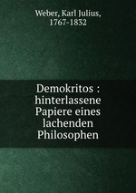 Demokritos : hinterlassene Papiere eines lachenden Philosophen