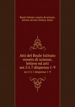 Atti del Reale Istituto veneto di scienze, lettere ed arti. ser.5:t.7:dispensa 1-9