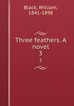 Three feathers. A novel. 3