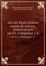 Atti del Reale Istituto veneto di scienze, lettere ed arti. ser.8:t.2:dispensa 1-6