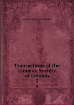 Transactions of the Linnean Society of London. 5