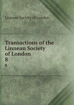 Transactions of the Linnean Society of London. 8
