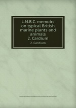 L.M.B.C. memoirs on typical British marine plants and animals. 2. Cardium