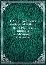 L.M.B.C. memoirs on typical British marine plants and animals. 5. Alcyonium