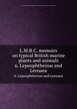 L.M.B.C. memoirs on typical British marine plants and animals. 6. Lepeophtheirus and Lernaea