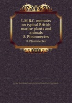 L.M.B.C. memoirs on typical British marine plants and animals. 8. Pleuronectes