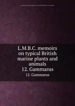 L.M.B.C. memoirs on typical British marine plants and animals. 12. Gammarus