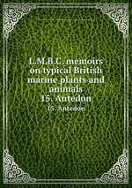 L.M.B.C. memoirs on typical British marine plants and animals. 15. Antedon