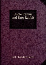 Uncle Remus and Brer Rabbit. 1