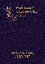 Professional ethics and civic morals;