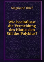 Wie beeinflusst die Vermeidung des Hiatus den Stil des Polybius?