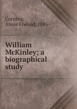 William McKinley; a biographical study