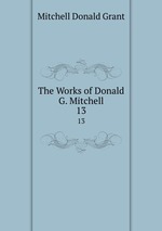 The Works of Donald G. Mitchell. 13