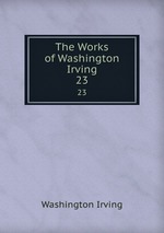 The Works of Washington Irving. 23