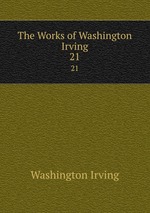 The Works of Washington Irving. 21