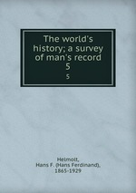 The world`s history; a survey of man`s record. 5