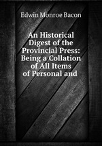 An Historical Digest of the Provincial Press: Being a Collation of All Items of Personal and