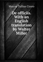 De officiis. With an English translation by Walter Miller