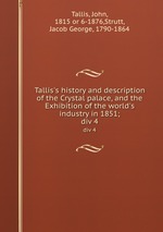 Tallis`s history and description of the Crystal palace, and the Exhibition of the world`s industry in 1851;. div 4