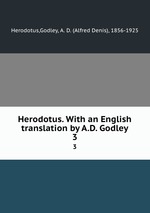 Herodotus. With an English translation by A.D. Godley. 3
